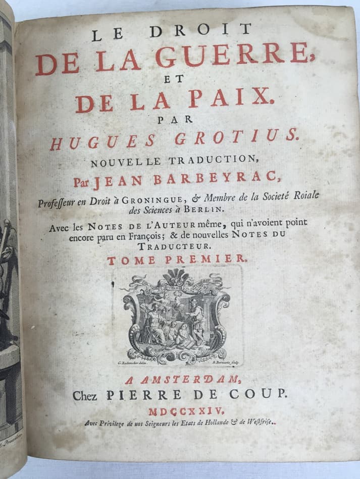 Le Droit de la Guerre, et de la Paix. Nouvelle Traduction, par Jean Barbeyrac. Tome I-II en 1. Amsterdam, Pierre de Coup, 1724.