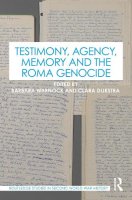 Testimony, Agency, Memory and the Roma Genocide.