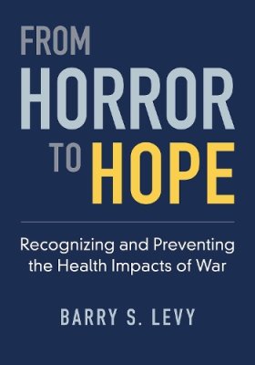 From Horror to Hope: Recognizing and Preventing the Health Impacts of War.