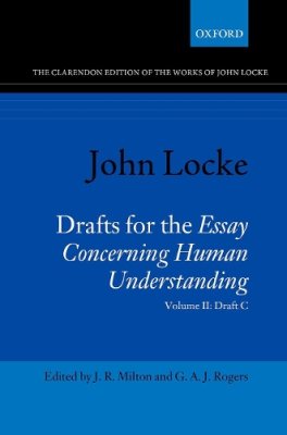 John Locke: Drafts for the Essay Concerning Human Understanding. Volume II