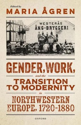Gender, Work, and the Transition to Modernity in Northwestern Europe, 1720-1880.