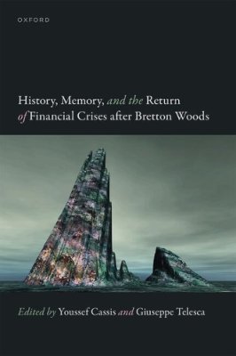History, Memory, and the Return of Financial Crises after Bretton Woods.