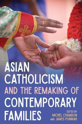 Asian Catholicism and the Remaking of Contemporary Families.