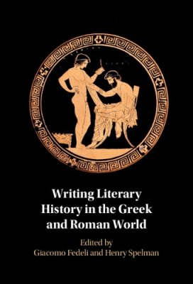 Writing Literary History in the Greek and Roman World.