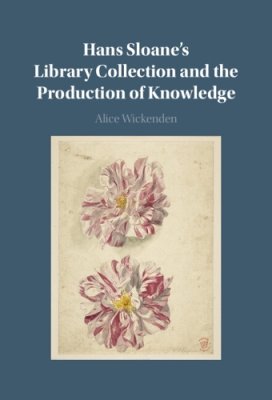 Hans Sloane's Library Collection and the Production of Knowledge.
