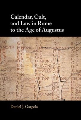 Calendar, Cult, and Law in Rome to the Age of Augustus.