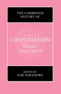 The Cambridge History of Confucianism. Volume 1