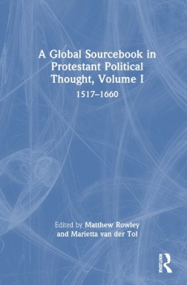 A Global Sourcebook in Protestant Political Thought. Volume I