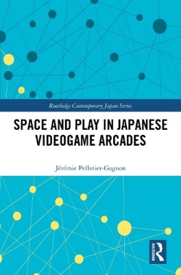 Space and Play in Japanese Videogame Arcades.