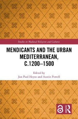 The Mendicants and the Urban Mediterranean, c.1200-1500.