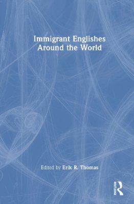 Immigrant Englishes Around the World.