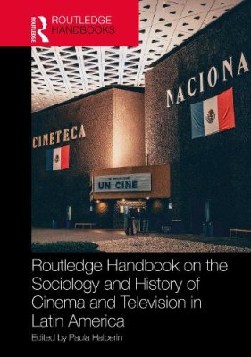 Routledge Handbook on the Sociology and History of Cinema and Television in Latin America.