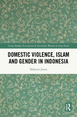 Domestic Violence, Islam and Gender in Indonesia.