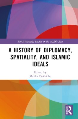 A History of Diplomacy, Spatiality and Islamic Ideals.