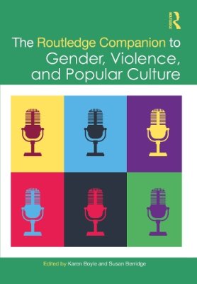 The Routledge Companion to Gender, Violence, and Popular Culture.