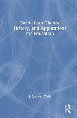 Curriculum Theory, History, and Applications for Education.