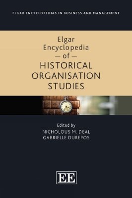 Elgar Encyclopedia of Historical Organisation Studies.