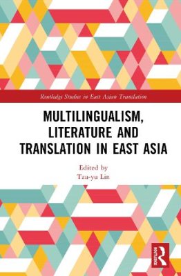 Multilingualism, Literature and Translation in East Asia.