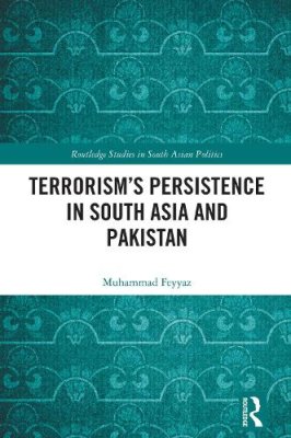 Terrorism's Persistence in South Asia and Pakistan.