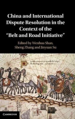 China and International Dispute Resolution in the Context of the 'Belt and Road Initiative'.