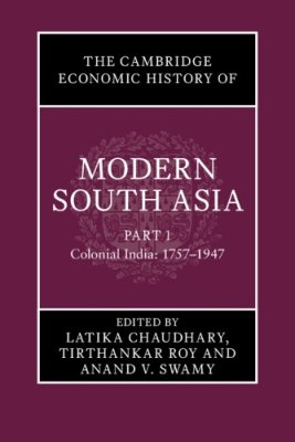 The Cambridge Economic History of Modern South Asia. Part 1