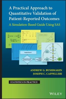 A Practical Approach to Quantitative Validation of Patient-Reported Outcomes: A Simulation-based Guide Using SAS.