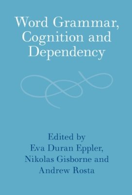 Word Grammar, Cognition and Dependency.