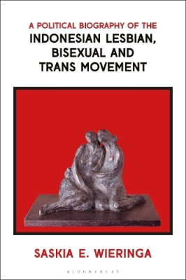A Political Biography of the Indonesian Lesbian, Bisexual and Trans Movement.