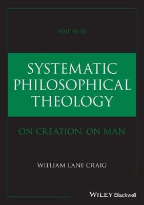 Systematic Philosophical Theology. Volume 3.