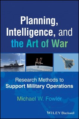 Planning, Intelligence, and the Art of War: Research Methods to Support Military Operations.