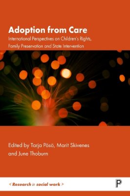 Adoption from Care: Internatinonal Perspectives on Children's Rights, Family Preservation and State Intervention.