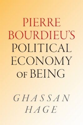 Pierre Bourdieu's Political Economy of Being.