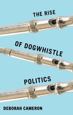 The Rise of Dogwhistle Politics.