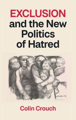 Exclusion and the New Politics of Hatred.