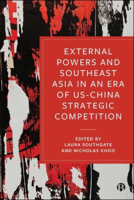External Powers and Southeast Asia in an Era of US-China Strategic Competition.