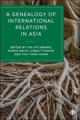 A Genealogy of International Relations in Asia.