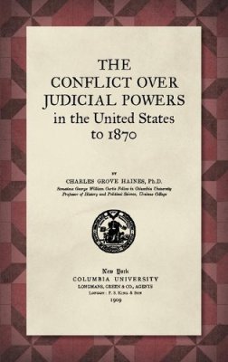 The Conflict over Judicial Powers in the United States to 1870.