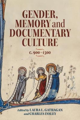 Gender, Memory and Documentary Culture, c.900-1300.