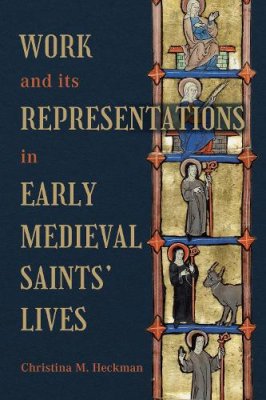 Work and its Representations in Early Medieval Saints' Lives.