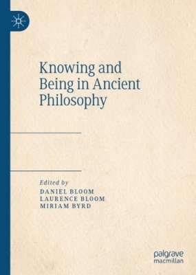 Knowing and Being in Ancient Philosophy.
