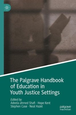 The Palgrave Handbook on the Education of Children in Criminal Justice Settings.