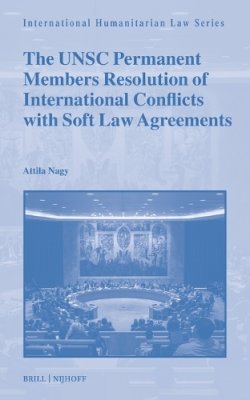 The UNSC Permanent Members Resolution of International Conflicts with Soft Law Agreements.