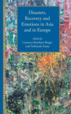 Disasters, Recovery and Emotions in Asia and in Europe.