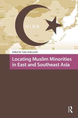 Locating Muslim Minorities in East and Southeast Asia.