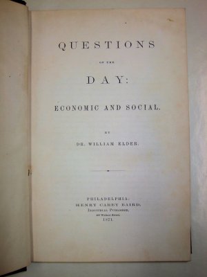 Questions of the Day: Economic and Social. Philadelphia, Henry Carey Baird, 1871.