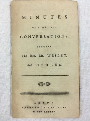 Minutes of some Late Conversations, between the Rev. Mr. Wesley, and Others. Leeds, 1789.