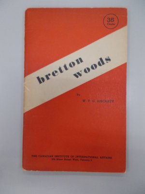 Bretton Woods. Toronto, the Canadian Institute of International Affairs, 1945.