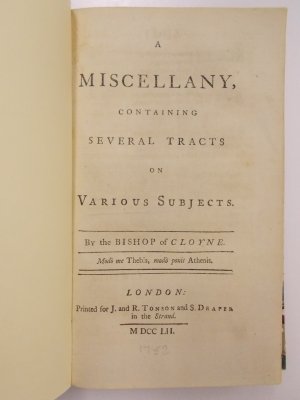 A Miscellany, containing Several Tracts on Various Subjects. By the Bishop of Cloyne. London, J. and R. Tonson and S. Draper, 1752.