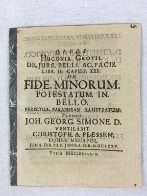 Hugonis Grotii de Jure Belli ac Pacis libr. iii. caput xxii. de fide minorum potestatum in bello perpetua paraphrasi illustratum. Jenae, Typis Mullerianis, 1675.