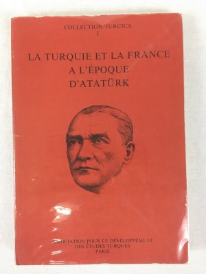 La Turquie et la France a l'Epoque d'Atatuerk. Collection Turcica I, Paris, Association pour le Developpement des Etudes Turques, 1981..